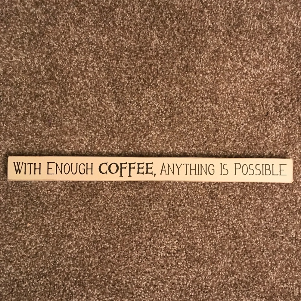 Anything Is Possible With Coffee Wooden Sign